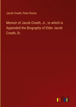 Memoir of Jacob Creath, Jr., to which is Appended the Biography of Elder Jacob Creath, Sr.