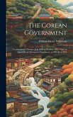 The Corean Government: Constitutional Changes, July 1894 to October 1895. With an Appendix on Subsequent Enactments to 30th June 1896