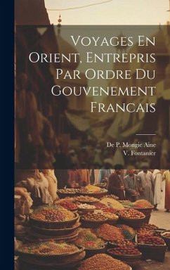 Voyages En Orient, Entrepris Par Ordre du Gouvenement Francais - Fontanier, V.