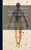 Hernia, Strangulated and Reducible: With Cure by Subcutaneous Injections, Together With Sugcested [sic] and Improved Methods for Kelotomy: Also an App