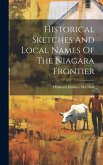 Historical Sketches And Local Names Of The Niagara Frontier