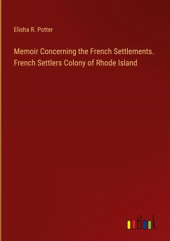 Memoir Concerning the French Settlements. French Settlers Colony of Rhode Island - Potter, Elisha R.