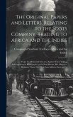 The Original Papers and Letters, Relating to the Scots Company, Trading to Africa and the Indies: From the Memorial Given in Against Their Taking Subs
