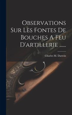 Observations Sur Les Fontes De Bouches A Feu D'artillerie ...... - Dartein, Charles M.