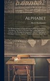 Alphabet: Ou, Methode Simple & Facile De Montrer Promptement À Lire Aux Enfans Ainsi Qu'aux Étrangers Qui Veulent Apprendre Le F