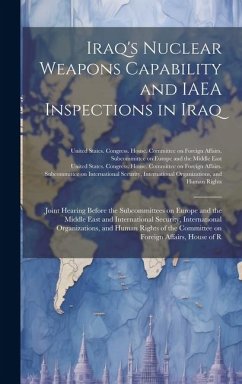 Iraq's Nuclear Weapons Capability and IAEA Inspections in Iraq: Joint Hearing Before the Subcommittees on Europe and the Middle East and International