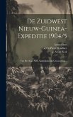 De Zuidwest Nieuw-guinea-expeditie 1904/5: Van Het Kon. Ned. Aardrijkskundig Genootschap...