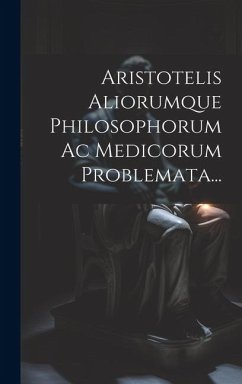 Aristotelis Aliorumque Philosophorum Ac Medicorum Problemata... - Anonymous