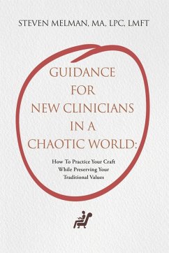 Guidance For New Clinicians In A Chaotic World - Melman, Steven