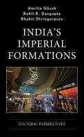 India's Imperial Formations - Ghosh, Amrita; Shringarpure, Bhakti; Dasgupta, Rohit