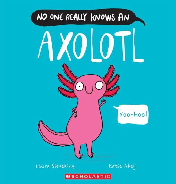 No One Really Knows an Axolotl No One Really Knows an Axolotl