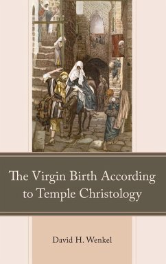 The Virgin Birth According to Temple Christology - Wenkel, David H.