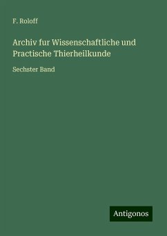 Archiv fur Wissenschaftliche und Practische Thierheilkunde - Roloff, F.