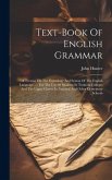 Text-book Of English Grammar: A Treatise On The Etymology And Syntax Of The English Language ...: For The Use Of Students In Training Colleges And T