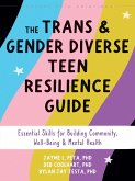The Trans and Gender Diverse Teen Resilience Guide The Trans and Gender Diverse Teen Resilience Guide