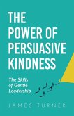 The Power of Persuasive Kindness The Power of Persuasive Kindness