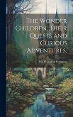 The Wonder Children, Their Quests and Curious Adventures,