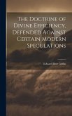 The Doctrine of Divine Efficiency, Defended Against Certain Modern Speculations The Doctrine of Divine Efficiency, Defended Against Certain Modern Speculations