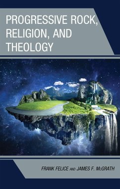 Progressive Rock, Religion, and Theology - Felice, Frank; Mcgrath, James F.