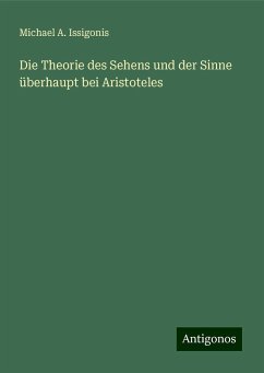 Die Theorie des Sehens und der Sinne überhaupt bei Aristoteles - Issigonis, Michael A.