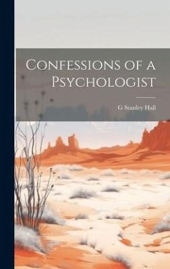 Confessions of a Psychologist - Hall, G. Stanley