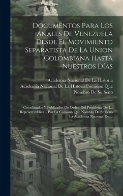 Cover Documentos Para Los Anales De Venezuela Desde El Movimiento Separatista De La Union Colombiana Hasta Nuestros Días: Coordinados Y Publicados De Orden
