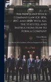 The New Joint Stock Company Law (Of 1856, 1857, and 1858) With All the Statutes, and Instructions How to Form a Company: And Herein of the Liabilities