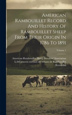 American Rambouillet Record And History Of Rambouillet Sheep From Their Origin In 1786 To 1891; Volume 1