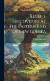Recent Discoveries At The Eastern End Of New Guinea