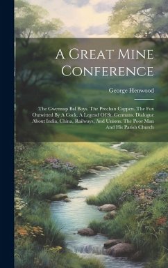 Cover A Great Mine Conference: The Gwennap Bal Boys. The Prechan Cappen. The Fox Outwitted By A Cock. A Legend Of St. Germans. Dialogue About India,