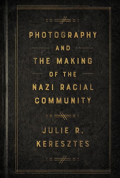 Photography and the Making of the Nazi Racial Community Photography and the Making of the Nazi Racial Community