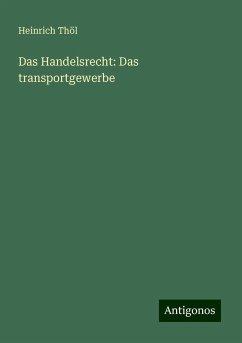 Das Handelsrecht: Das transportgewerbe - Thöl, Heinrich