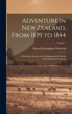 Cover Adventure in New Zealand, From 1839 to 1844; With Some Account of the Beginning of the British Colonization of the Islands; Volume 1