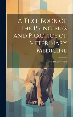 A Text-book of the Principles and Practice of Veterinary Medicine - White, David Stuart