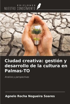 Ciudad creativa: gestión y desarrollo de la cultura en Palmas-TO - Rocha Nogueira Soares, Agnelo