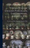 Catalogue of English Porcelain, Earthenware, Enamels, etc.: Collected by Charles Schreiber ... and the Lady Charlotte Elizabeth Schreiber and Presente