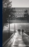 Theorie de l'education sociale ... --
