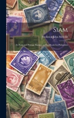 Siam: Its Posts and Postage Stamps; a Handbook for Philatelists - Melville, Frederick John