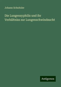 Die Lungensyphilis und ihr Verhältniss zur Lungenschwindsucht - Schnitzler, Johann