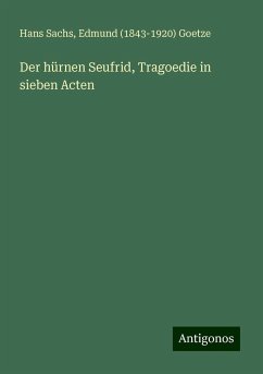 Der hürnen Seufrid, Tragoedie in sieben Acten - Sachs, Hans; Goetze, Edmund ()