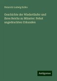 Geschichte der Wiedertäufer und ihres Reichs zu Münster: Nebst ungedruckten Urkunden