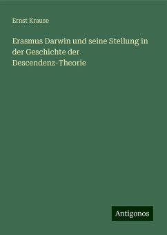 Erasmus Darwin und seine Stellung in der Geschichte der Descendenz-Theorie - Krause, Ernst