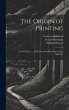 The Origin of Printing: In Two Essays... - Bild 1