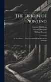 The Origin of Printing: In Two Essays ...: With Occasional Remarks, and an Appendix