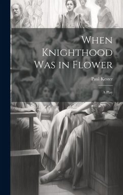 Cover When Knighthood was in Flower; a Play