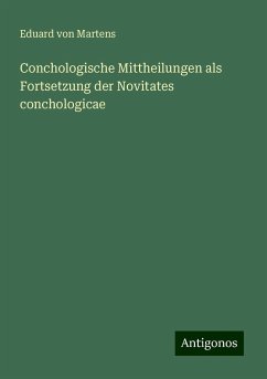 Conchologische Mittheilungen als Fortsetzung der Novitates conchologicae - Martens, Eduard Von