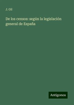 De los censos: según la legislación general de España - Gil, J.