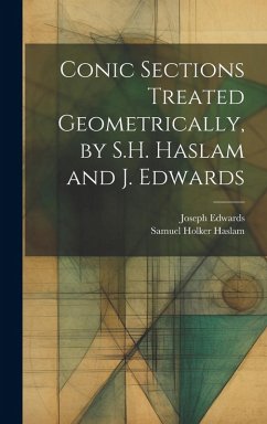 Cover Conic Sections Treated Geometrically, by S.H. Haslam and J. Edwards