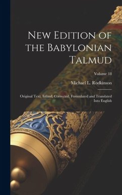 New Edition of the Babylonian Talmud; Original Text, Edited, Corrected, Formulated and Translated Into English; Volume 18 - Rodkinson, Michael L.