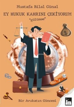 Cover Ey Hukuk Kahrini Cekiyorum Gülümse - Bir Avukatin Güncesi